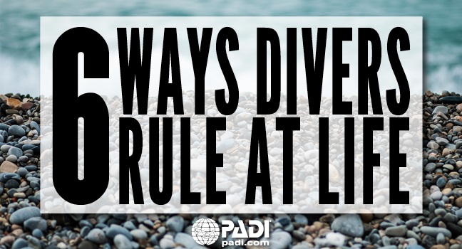 6 Ways Divers Rule at Life